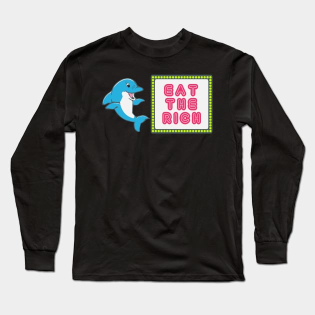 Eat The Rich Long Sleeve T-Shirt by nonbeenarydesigns